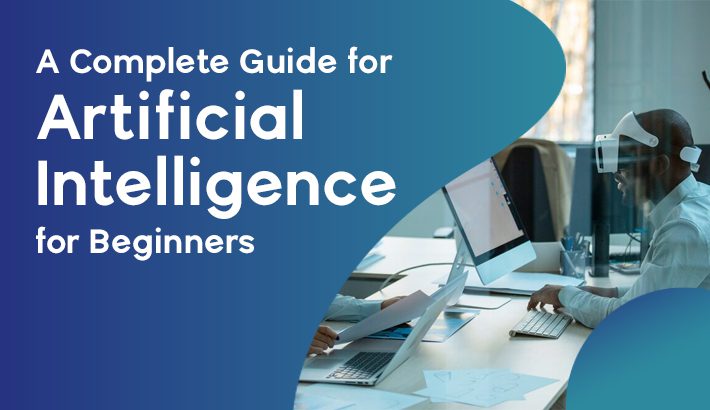 What is Artificial Intelligence? A Complete Guide